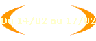 Du 14/02 au 17/02
