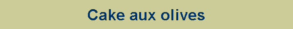 Cake aux olives