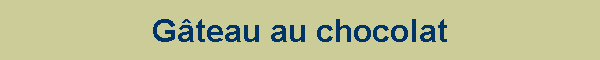 Gteau au chocolat